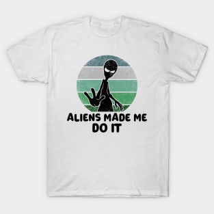 Aliens Made Me Do It T-Shirt